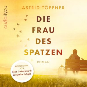 Hörbuch Die Frau des Spatzen Astrid Töpfner